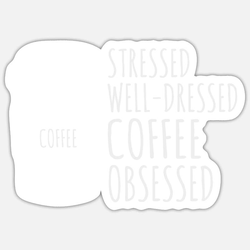Stressed Well-dressed Coffee Obsessed Funny Sticker size S (10 x 10 cm)