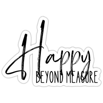 Happy Beyond Measure - Citation Positive - Sticker taille S (10 x 10 cm) - blanc mat - Devant