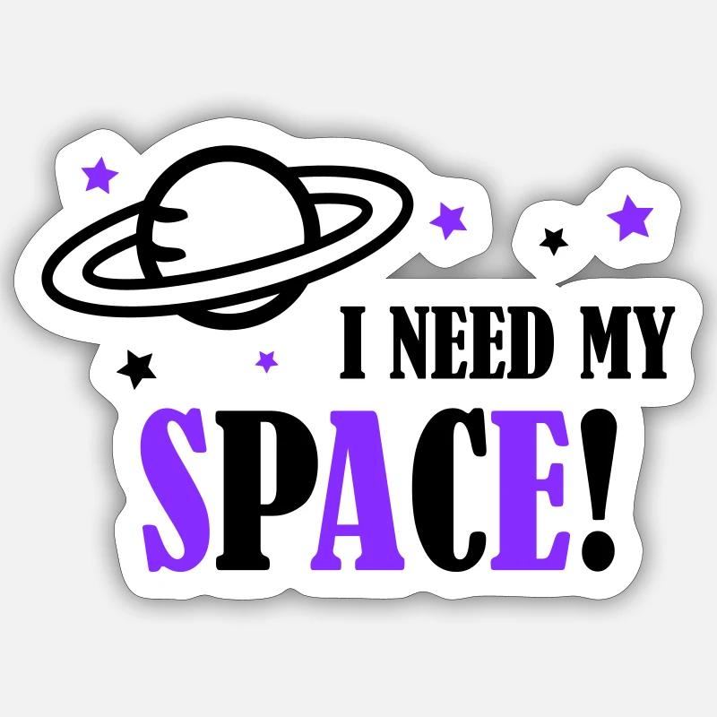 I need my Space! - Sticker size S (10 x 10 cm) - white matte