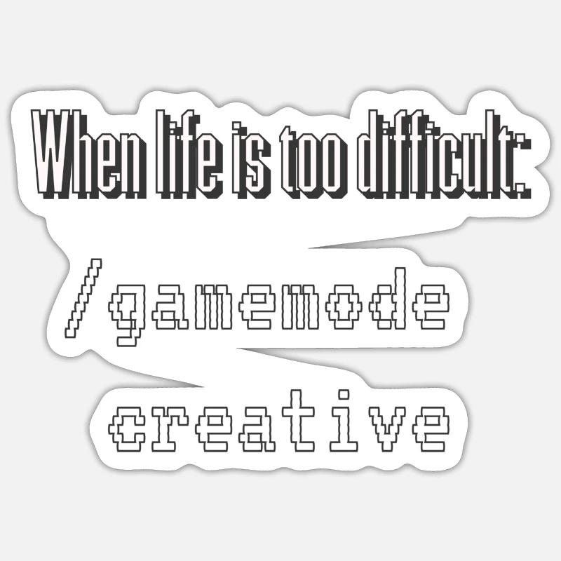 When life is too difficult: /gamemode creative Sticker size S (10 x 10 cm)