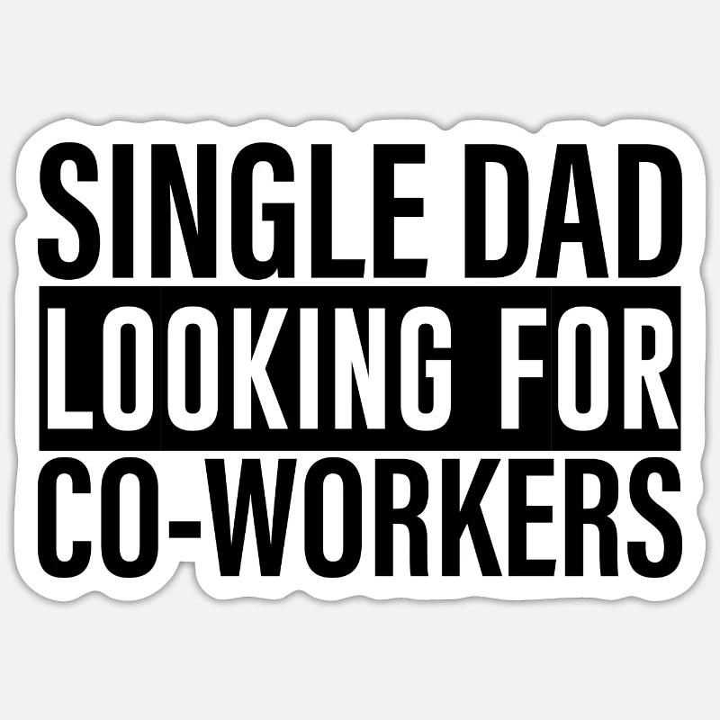 Single Dad Looking For Co-workers 4 Sticker size S (10 x 10 cm)