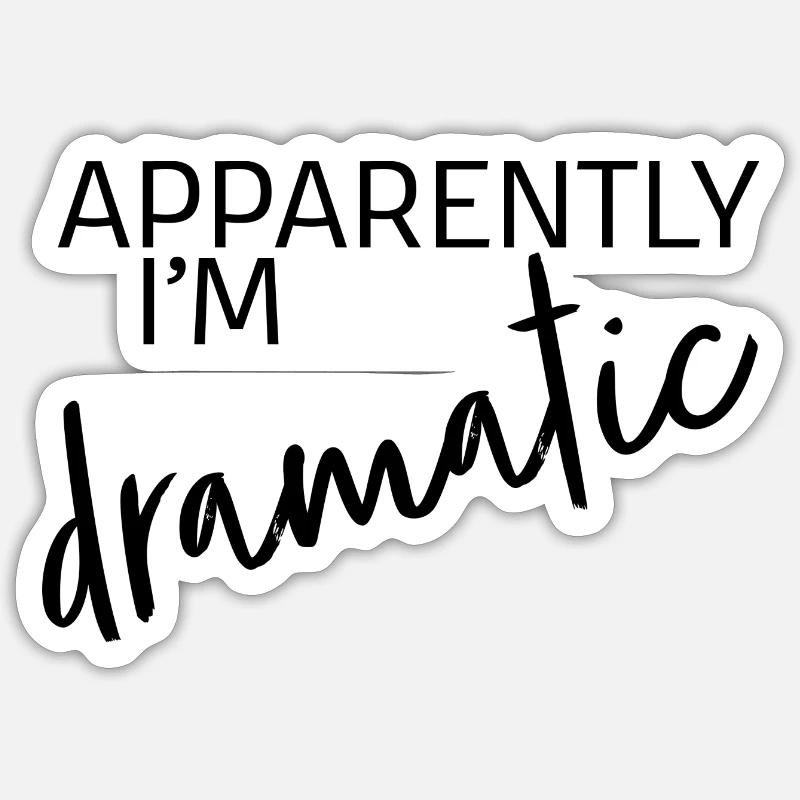 Apparently i'm dramatic - black Sticker size S (10 x 10 cm)