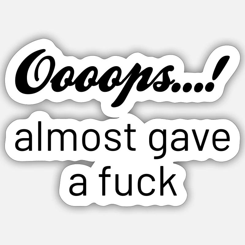 ooops almost gave a f - Sticker Größe S (10 x 10 cm) - Mattweiß