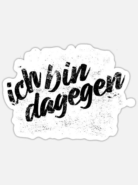 Ich bin dagegen - Protest Spruch - Sticker Größe S (10 x 10 cm) - Mattweiß