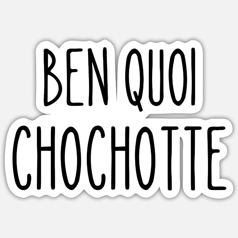 ben quoi chochotte - Sticker taille S (10 x 10 cm) - blanc mat
