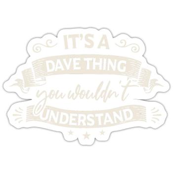 It's A Dave Thing You Wouldn't Understand - Sticker size S (10 x 10 cm) - white matte - Front