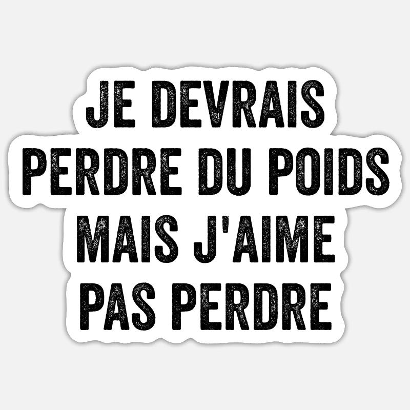 Je Devrais Perdre Du Poids Mais J'aime Pas Perdre - Sticker taille S (10 x 10 cm) - blanc mat