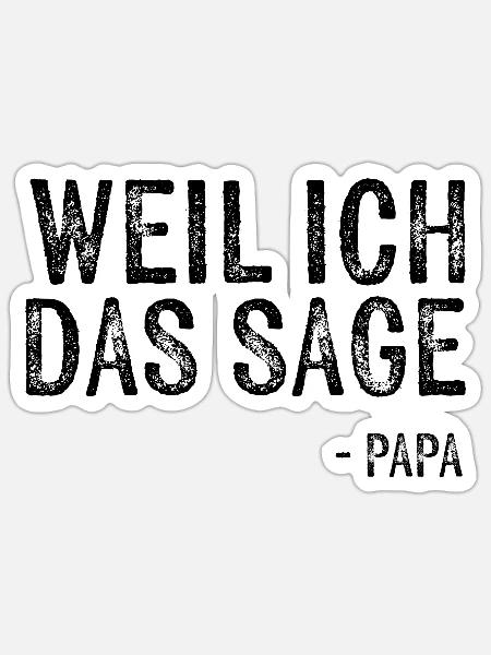 Weil ich das sage - Papa - Sticker Größe S (10 x 10 cm) - Mattweiß
