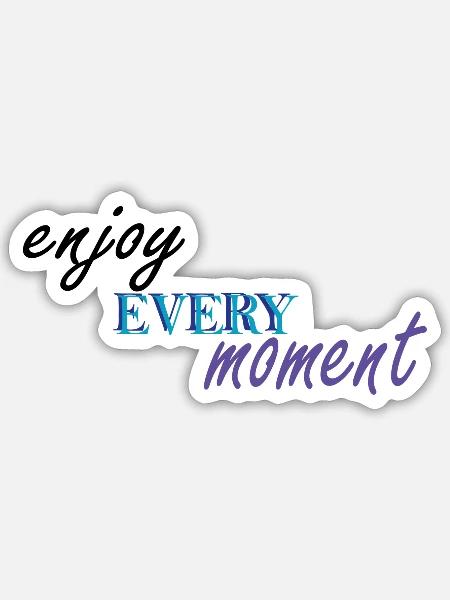 ENJOY EVERY MOMENT - Sticker Größe S (10 x 10 cm) - Mattweiß