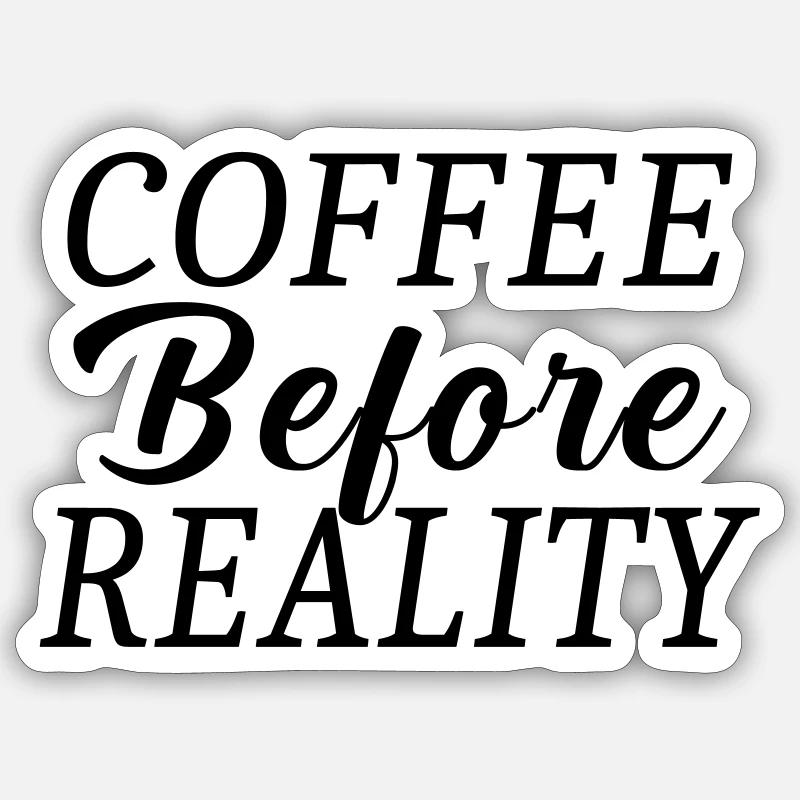 Coffee before reality Sticker size S (10 x 10 cm)