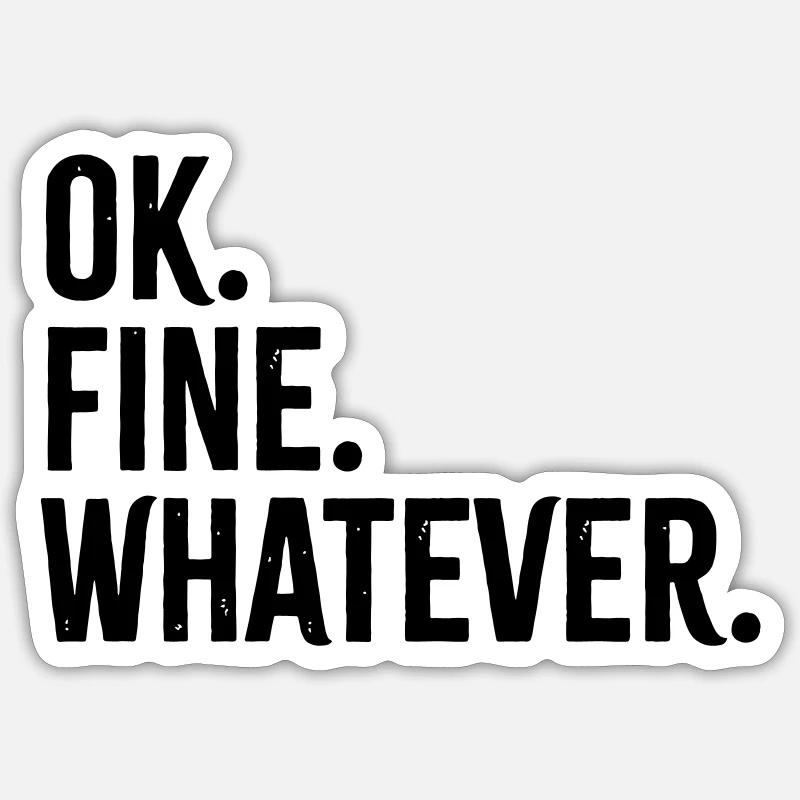 OK Fine Whatever Sticker size S (10 x 10 cm)