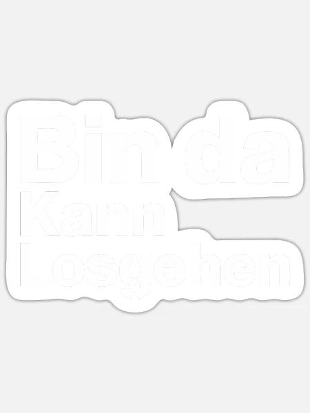 Bin da kann losgehen - Sticker Größe S (10 x 10 cm) - Mattweiß