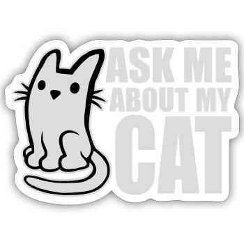 Ask Me About My Cat Katze Haustier Liebe Tierliebe - Sticker Größe S (10 x 10 cm) - Mattweiß - Vorne
