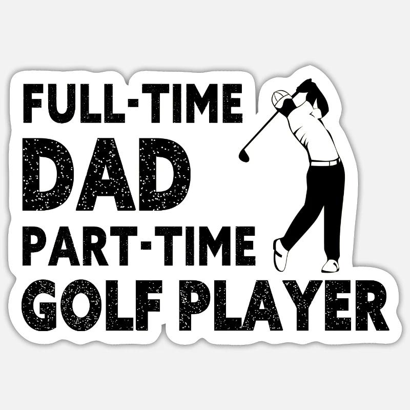 Full-Time Dad Part-Time Golf Player – Gift - Sticker size S (10 x 10 cm) - white matte