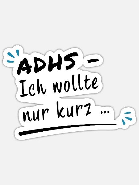 ADHS – Ich wollte nur kurz … - Sticker Größe S (10 x 10 cm) - Mattweiß