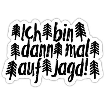 Ich bin dann mal auf Jagd! - Sticker Größe S (10 x 10 cm) - Mattweiß - Vorne