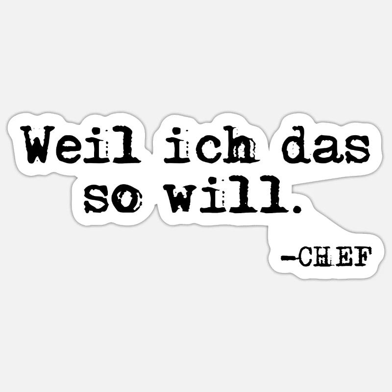 Weil ich das so will. Chef Zitat - Sticker Größe S (10 x 10 cm) - Mattweiß