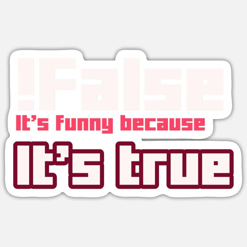 False It s funny because It s true - Sticker size S (10 x 10 cm) - white matte