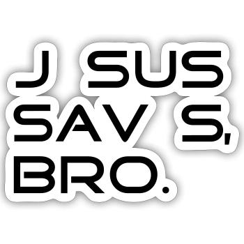 JESUS SAVES, BRO. - by csDesign - Sticker Größe S (10 x 10 cm) - Mattweiß - Vorne