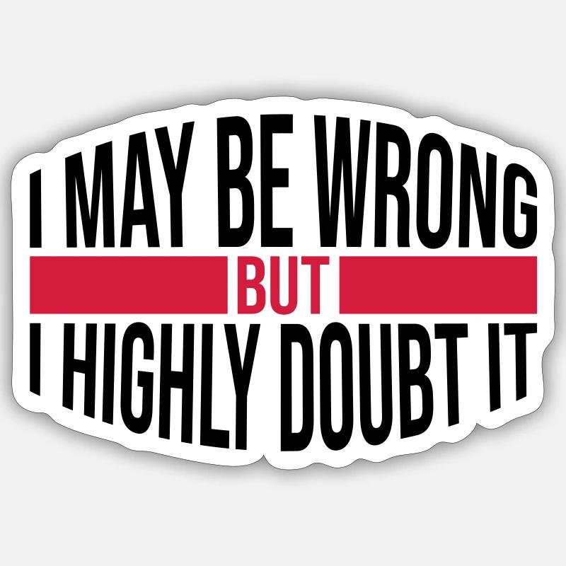 I may be wrong - Sticker Größe S (10 x 10 cm) - Mattweiß
