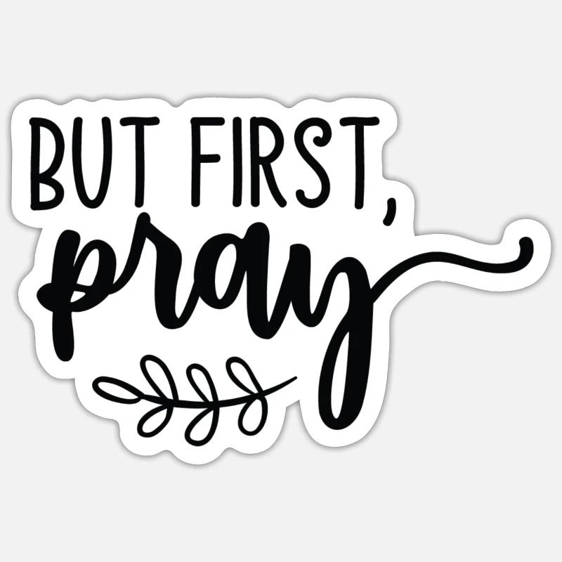But First Pray - Sticker Größe S (10 x 10 cm) - Mattweiß