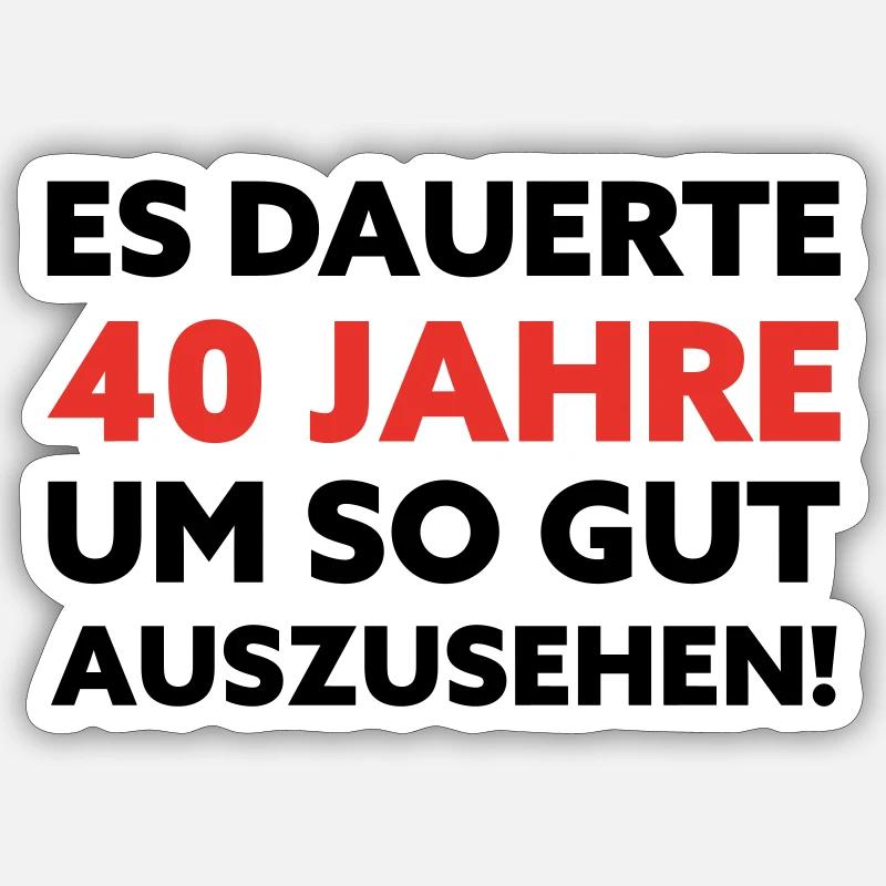 40. Geburtstag Spruch Sticker Größe S (10 x 10 cm)