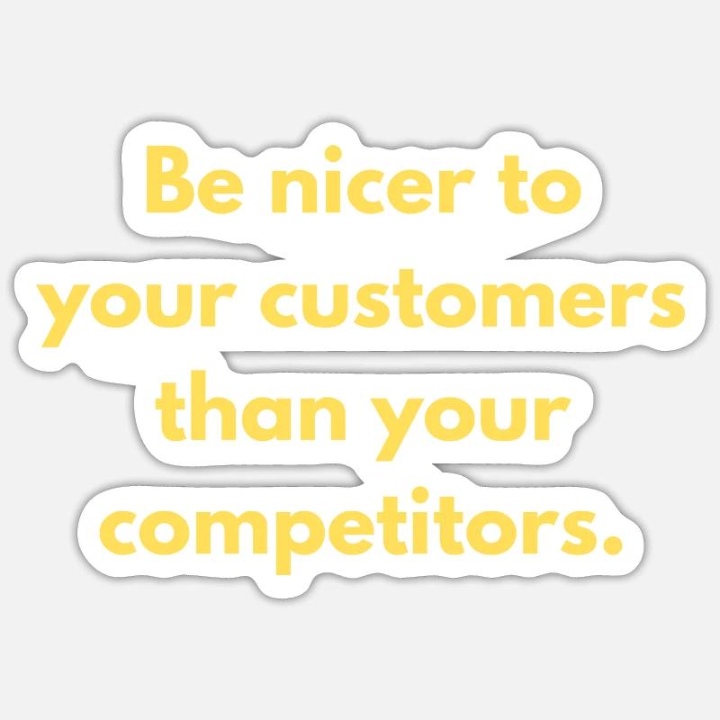 Soyez plus gentil avec vos clients que vos concurrents - Sticker taille S (10 x 10 cm) - blanc mat