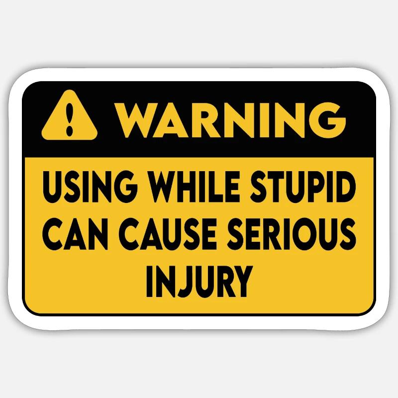 using while stupid can cause serious injury bumper Sticker size S (10 x 10 cm)