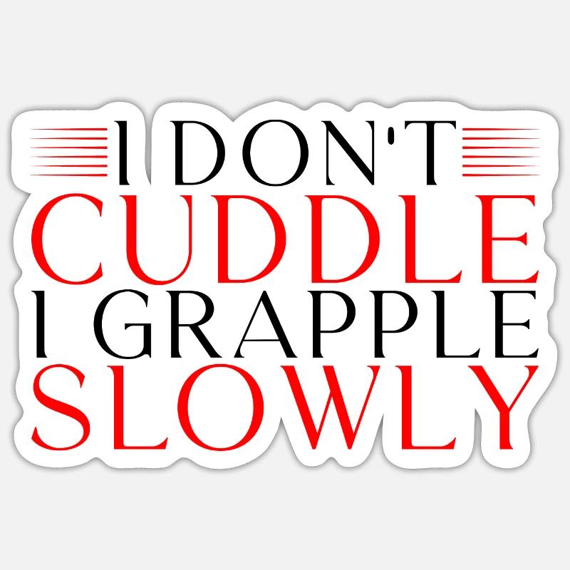 I Don't Cuddle I Grapple Slowly 3 Sticker Größe S (10 x 10 cm)