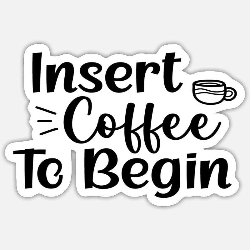 Insert Coffee To Begin Sticker size S (10 x 10 cm)