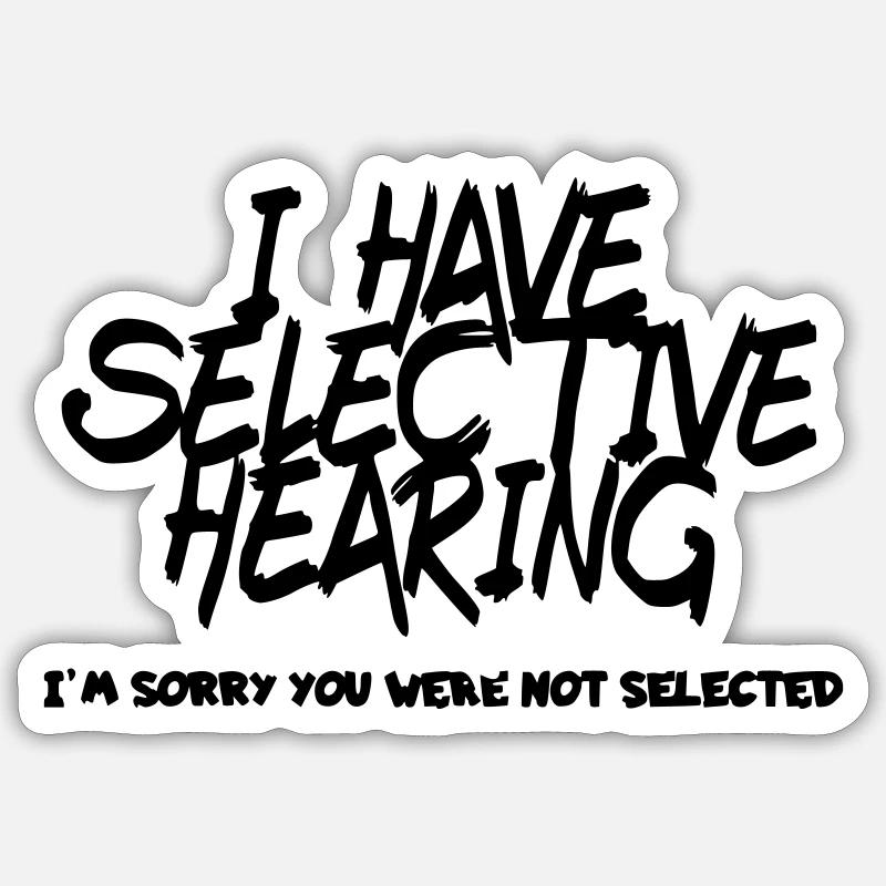 I have selective hearing. Humour # - Sticker size S (10 x 10 cm) - white matte