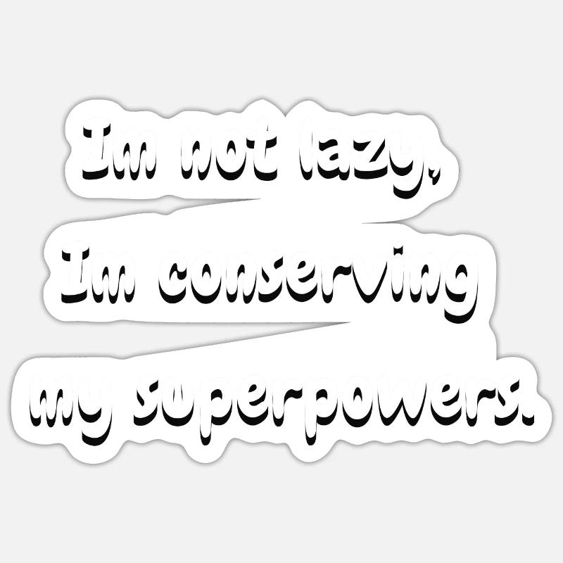 I'm Not Lazy, I'm Conserving My Superpowers Sticker size S (10 x 10 cm)