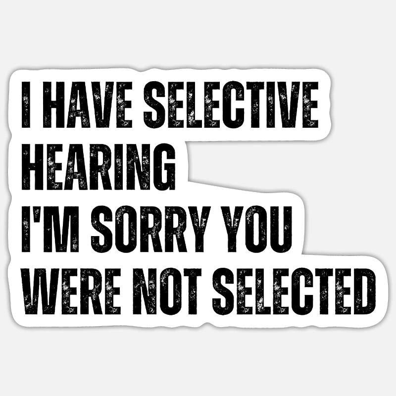 J’ai une audition sélective Je suis désolé que vous n’ayez pas été - Sticker taille S (10 x 10 cm) - blanc mat