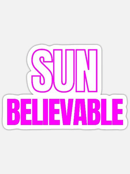 SUNbelievable - Unglaublich! - Sticker Größe S (10 x 10 cm) - Mattweiß