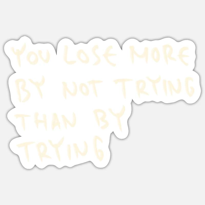 Vous perdez plus en n’essayant pas qu’en essayant Sticker taille S (10 x 10 cm)