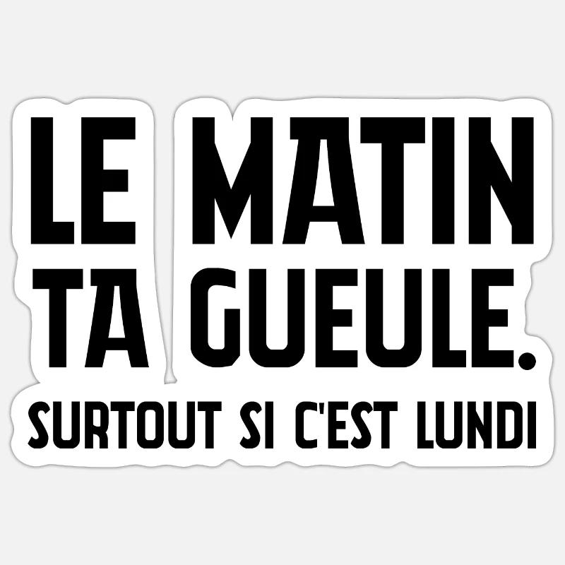 Le matin, ta gueule! - Sticker taille S (10 x 10 cm) - blanc mat