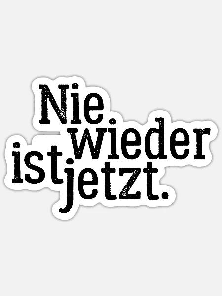 Nie wieder ist jetzt - Gegen Rechts, gegen Hetze - Sticker Größe S (10 x 10 cm) - Mattweiß