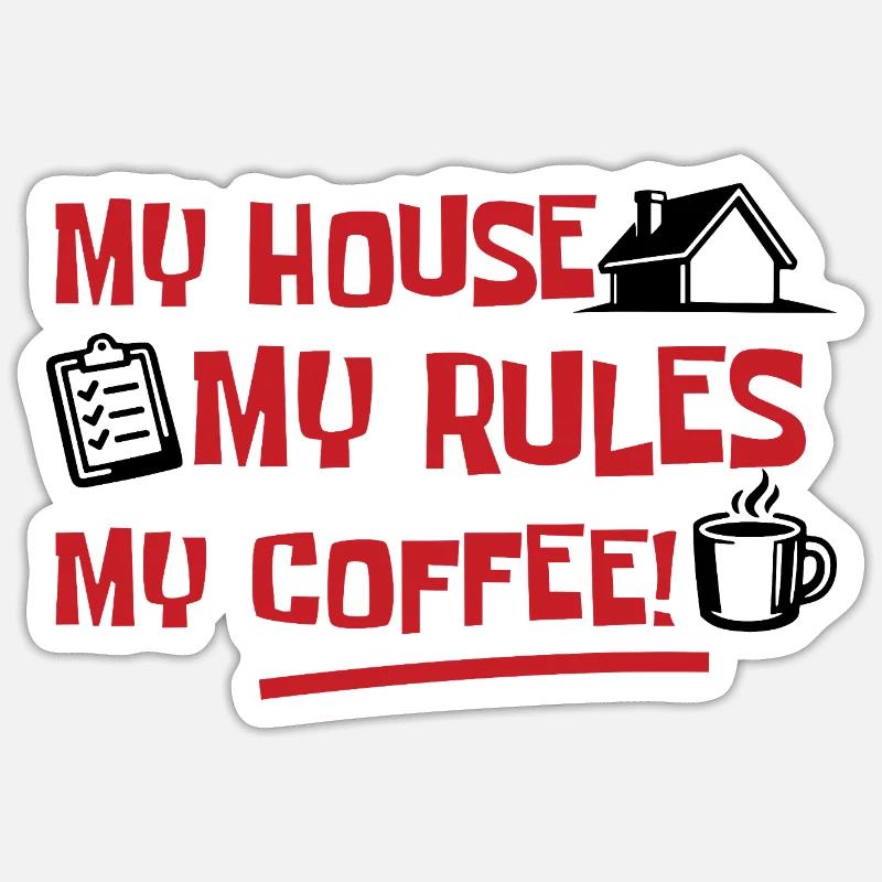 Ma maison, mes règles, mon café - Sticker taille S (10 x 10 cm) - blanc mat