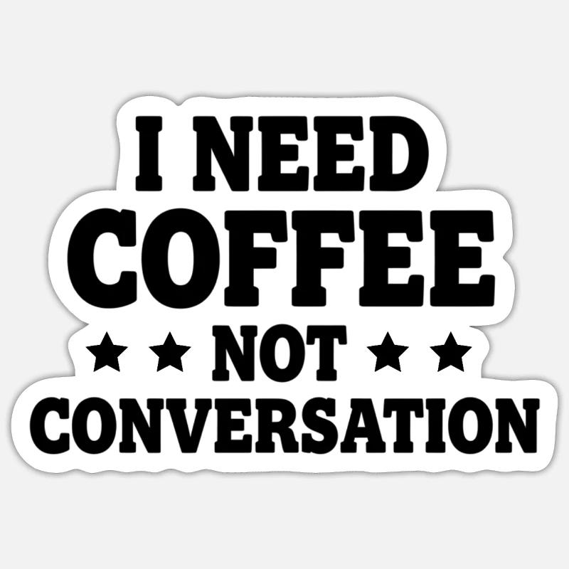 I Need Coffee Not Conversation – Morgenmuffel - Sticker Größe S (10 x 10 cm) - Mattweiß