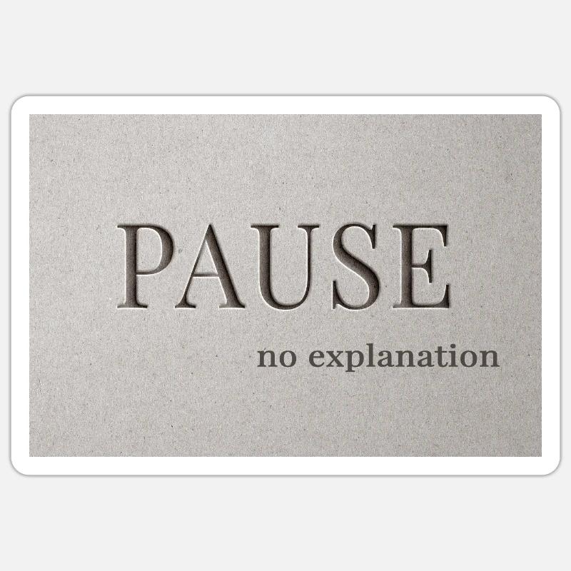 PAUSE – no explanation - Sticker size S (10 x 10 cm) - white matte