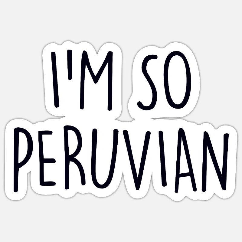I'm so Peruvian Peru - Sticker Größe S (10 x 10 cm) - Mattweiß