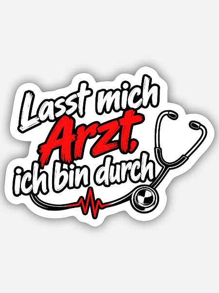 Lasst mich Arzt, ich bin durch - Sticker Größe S (10 x 10 cm) - Mattweiß