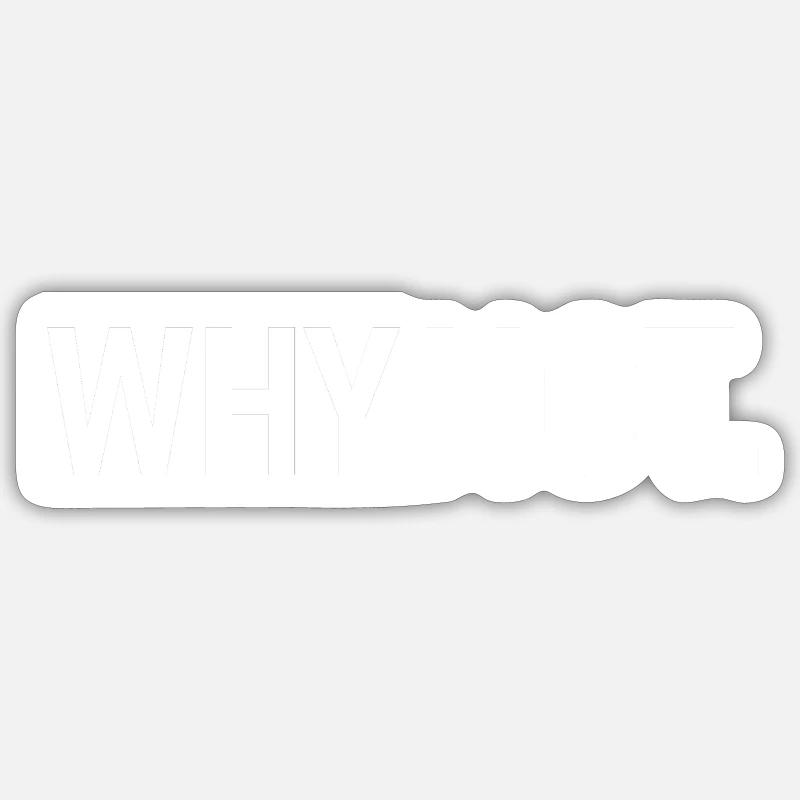 Why Not Slogan Sticker Größe S (10 x 10 cm)