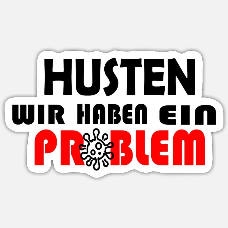 HUSTEN WIR HABEN EIN PROBLEM - Sticker Größe S (10 x 10 cm) - Mattweiß