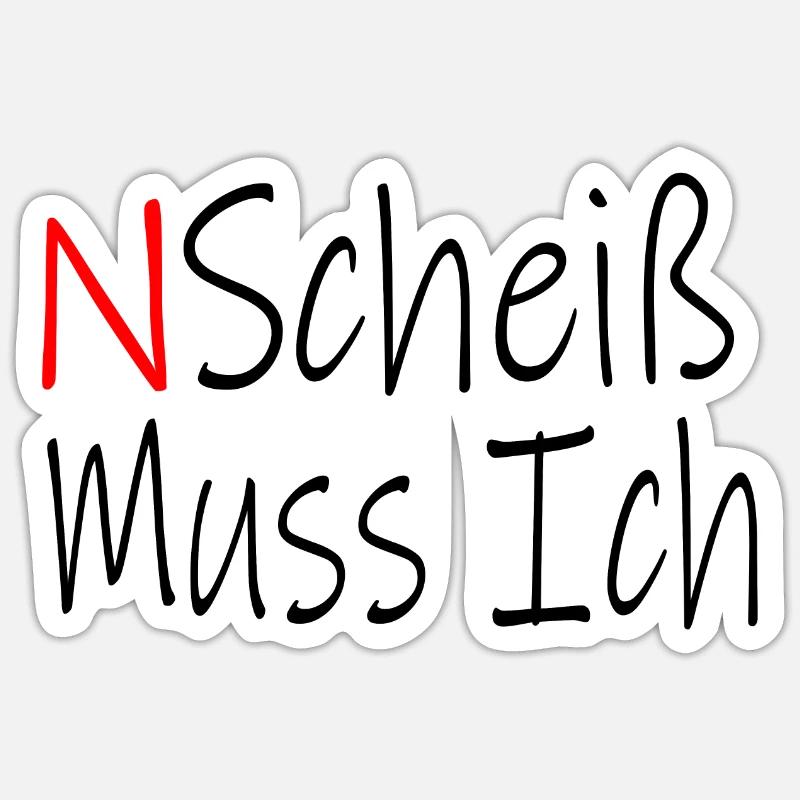 N SCHEIß Muss ich - Sticker Größe S (10 x 10 cm) - Mattweiß