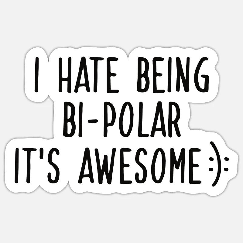 I HATE BEING BIPOLAR Sticker size S (10 x 10 cm)