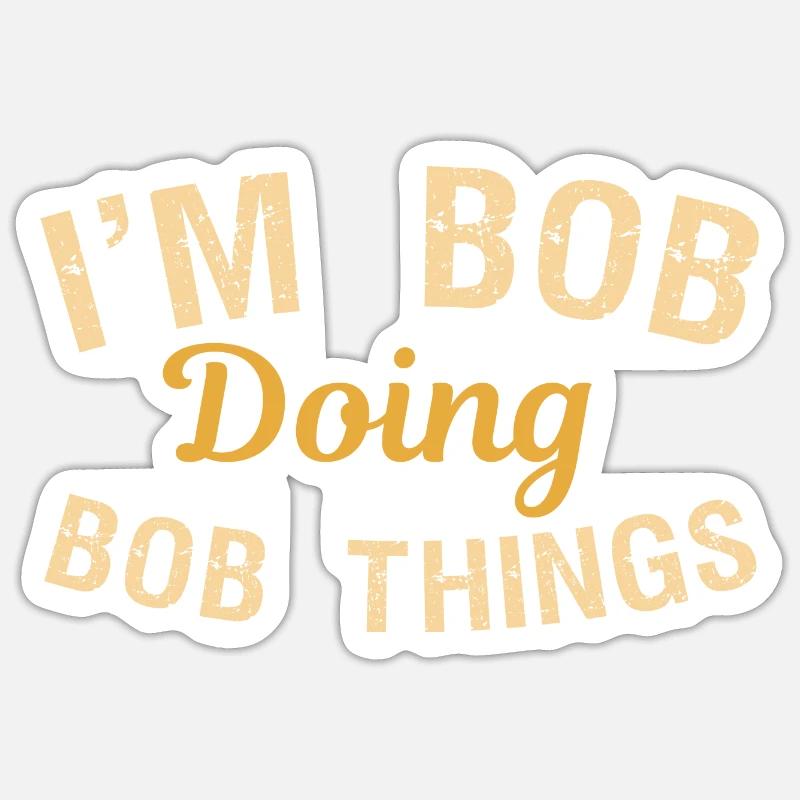 I m Bob Doing Bob Things Nom Cadeau - Sticker taille S (10 x 10 cm) - blanc mat