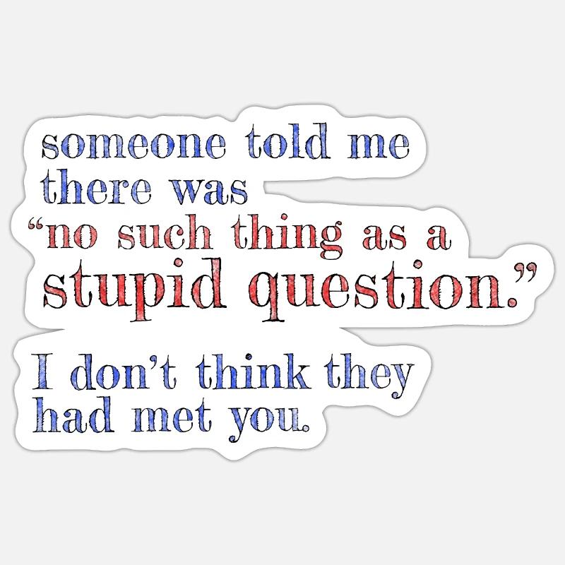 No such thing as a stupid question Sticker size S (10 x 10 cm)
