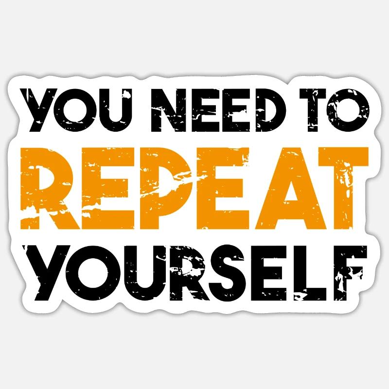 You need to repeat yourself - Sticker size S (10 x 10 cm) - white matte
