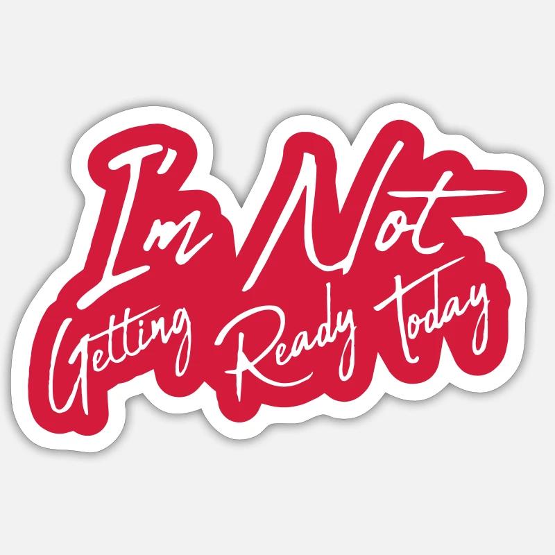 not getting ready today Sticker Größe S (10 x 10 cm)
